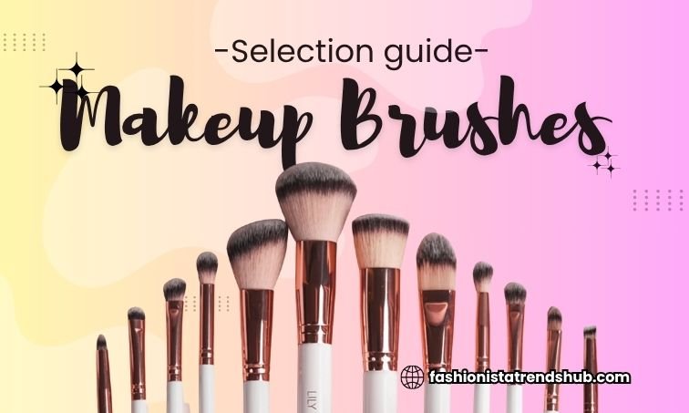 How to Choose and Use Makeup Brushes?