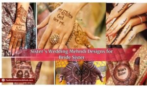 Dulhan Ki Behen Sister’s Wedding Mehndi Designs for Bride Sister
