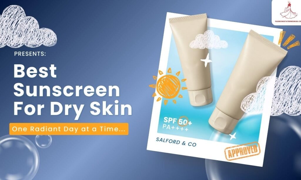 What Dermatologists Recommend for Dry Skin Best type of Sunscreen for you, depending on your skin type Best Sunscreen For Dry Skin Lotion Sunscreens with SPF 30 or 50 Best type of Sunscreen for you, depending on your skin type Mineral Sunscreens with a Moisturising Base