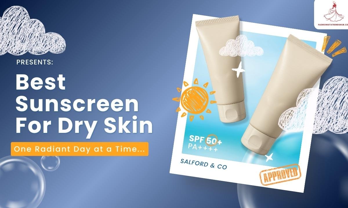 Best Sunscreen for Dry Skin: Dermatologist-approved picks that work best for you! 