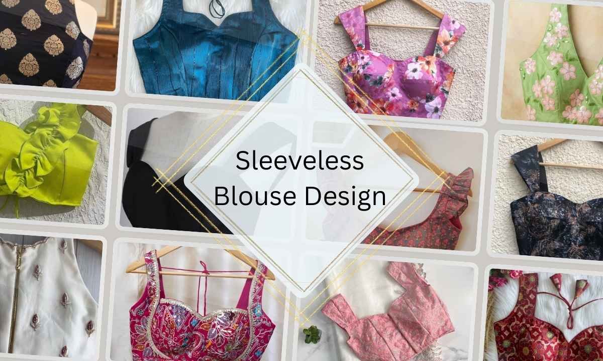 Sleeveless Blouse Design: Flaunt Your Sarees with the Latest Blouse Designs
