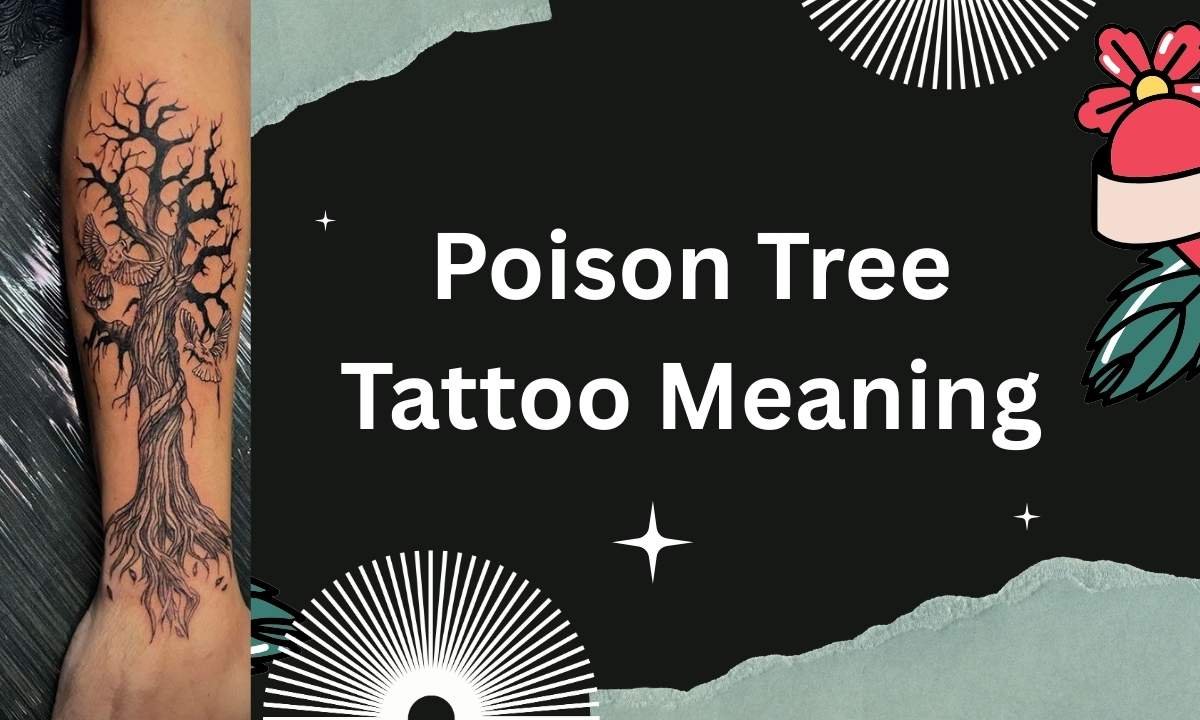 Poison Tree Tattoo Meaning: Decoding the symbolism and meaning of tattoos