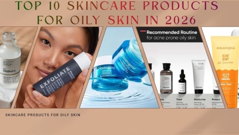 Top 10 skincare products for oily skin in 2026 including cleanser serum moisturizer and sunscreen